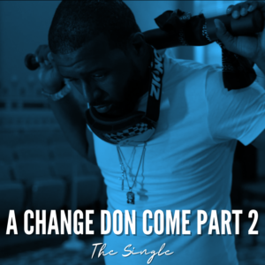 A Change Don Come Part 2 The Single