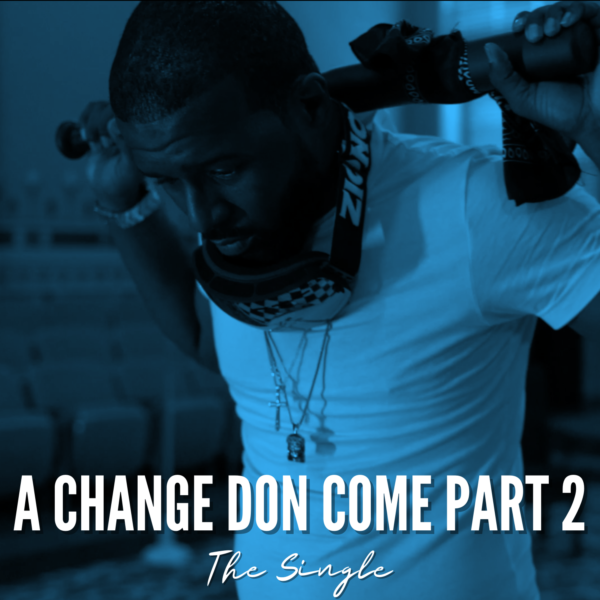 A Change Don Come Part 2 The Single